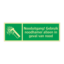 Nooduitgang! Gebruik noodhamer alleen in geval van nood
