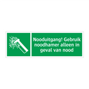 Nooduitgang! Gebruik noodhamer alleen in geval van nood