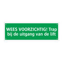 WEES VOORZICHTIG! Trap bij de uitgang van de lift