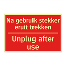 Na gebruik stekker eruit trekken - Unplug after use
