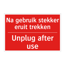 Na gebruik stekker eruit trekken - Unplug after use