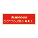 Branddeur dichthouden A.U.B. & Branddeur dichthouden A.U.B. & Branddeur dichthouden A.U.B.