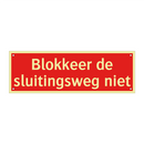 Blokkeer de sluitingsweg niet & Blokkeer de sluitingsweg niet & Blokkeer de sluitingsweg niet