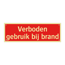 Verboden gebruik bij brand & Verboden gebruik bij brand & Verboden gebruik bij brand