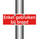 Enkel gebruiken bij brand & Enkel gebruiken bij brand & Enkel gebruiken bij brand