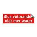 Blus vetbranden niet met water & Blus vetbranden niet met water & Blus vetbranden niet met water