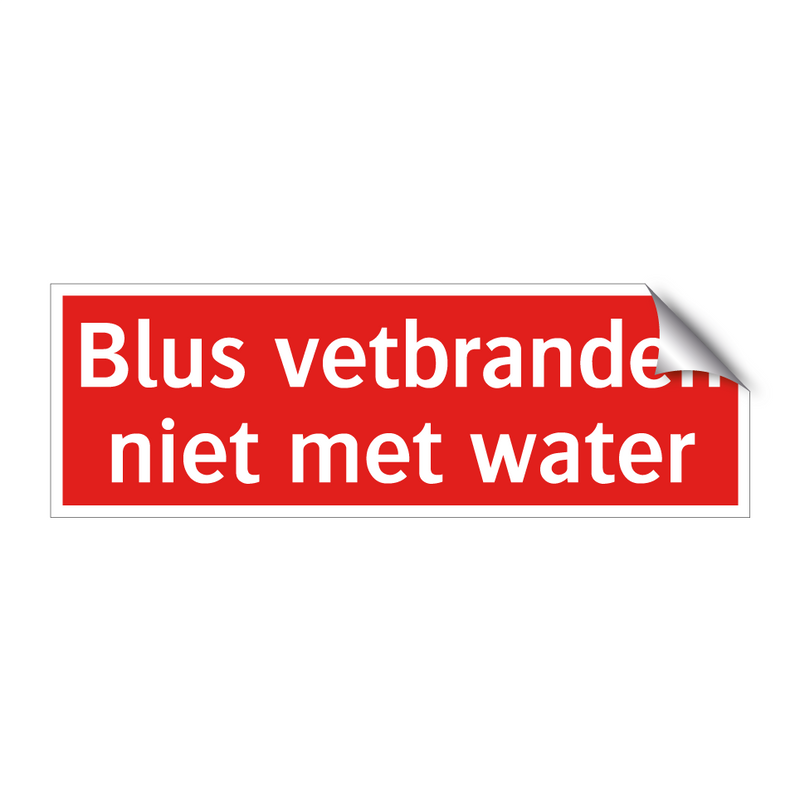 Blus vetbranden niet met water & Blus vetbranden niet met water & Blus vetbranden niet met water