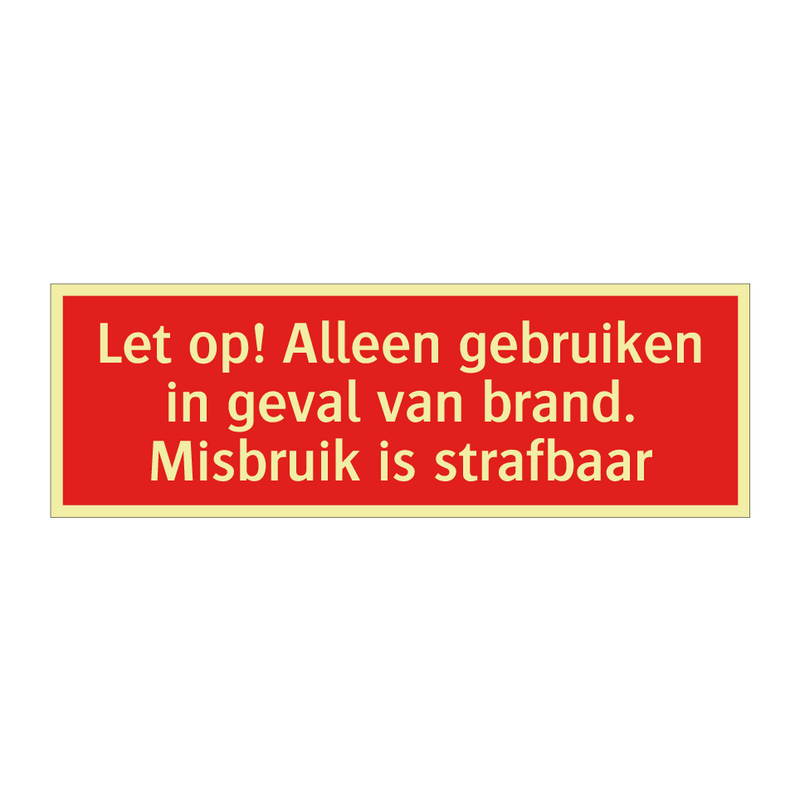 Let op! Alleen gebruiken in geval van brand. Misbruik is strafbaar/.../
