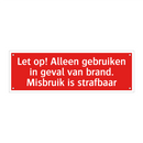 Let op! Alleen gebruiken in geval van brand. Misbruik is strafbaar/.../