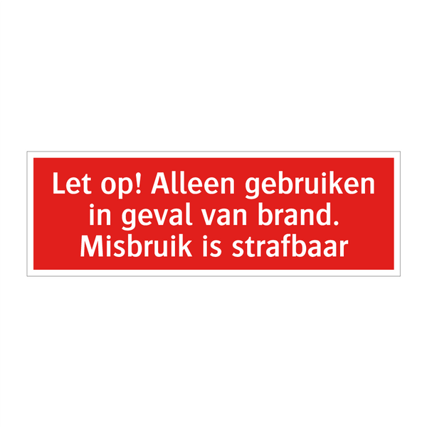 Let op! Alleen gebruiken in geval van brand. Misbruik is strafbaar/.../
