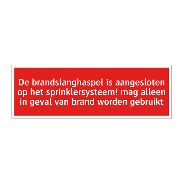 De brandslanghaspel is aangesloten op het sprinklersysteem! /.../