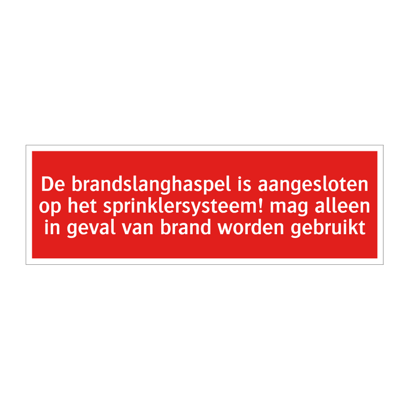 De brandslanghaspel is aangesloten op het sprinklersysteem! /.../