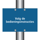Volg de bedieningsinstructies & Volg de bedieningsinstructies & Volg de bedieningsinstructies