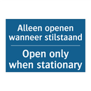 Alleen openen wanneer stilstaand /.../ - Open only when stationary