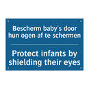 Bescherm baby's door hun ogen /.../ - Protect infants by shielding their /.../