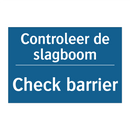 Controleer de slagboom - Check barrier & Controleer de slagboom - Check barrier