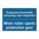 Draag beschermende uitrusting /.../ - Wear roller sports protective /.../