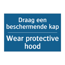 Draag een beschermende kap - Wear protective hood