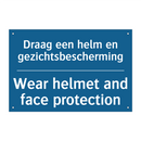Draag een helm en gezichtsbescherming /.../ - Wear helmet and face protection /.../