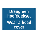 Draag een hoofddeksel - Wear a head cover & Draag een hoofddeksel - Wear a head cover