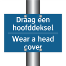 Draag een hoofddeksel - Wear a head cover & Draag een hoofddeksel - Wear a head cover