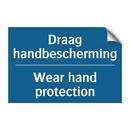 Draag handbescherming - Wear hand protection & Draag handbescherming - Wear hand protection