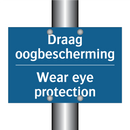 Draag oogbescherming - Wear eye protection & Draag oogbescherming - Wear eye protection