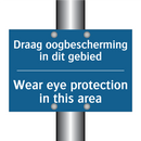 Draag oogbescherming in dit gebied /.../ - Wear eye protection in this area /.../