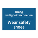 Draag veiligheidsschoenen - Wear safety shoes & Draag veiligheidsschoenen - Wear safety shoes
