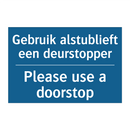 Gebruik alstublieft een deurstopper /.../ - Please use a doorstop
