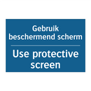 Gebruik beschermend scherm - Use protective screen