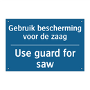 Gebruik bescherming voor de zaag /.../ - Use guard for saw