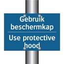 Gebruik beschermkap - Use protective hood & Gebruik beschermkap - Use protective hood
