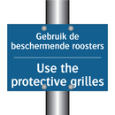Gebruik de beschermende roosters /.../ - Use the protective grilles