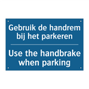 Gebruik de handrem bij het parkeren /.../ - Use the handbrake when parking