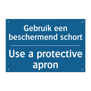 Gebruik een beschermend schort - Use a protective apron