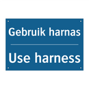 Gebruik harnas - Use harness & Gebruik harnas - Use harness & Gebruik harnas - Use harness