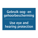 Gebruik oog- en gehoorbescherming /.../ - Use eye and hearing protection