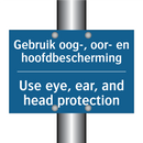 Gebruik oog-, oor- en hoofdbescherming /.../ - Use eye, ear, and head protection /.../