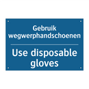 Gebruik wegwerphandschoenen - Use disposable gloves