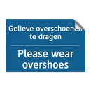 Gelieve overschoenen te dragen - Please wear overshoes