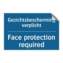 Gezichtsbescherming verplicht - Face protection required