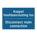 Koppel hoofdaansluiting los - Disconnect main connection