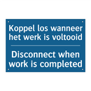 Koppel los wanneer het werk is /.../ - Disconnect when work is completed /.../
