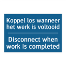 Koppel los wanneer het werk is /.../ - Disconnect when work is completed /.../