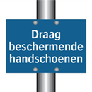 Draag beschermende handschoenen & Draag beschermende handschoenen & Draag beschermende handschoenen