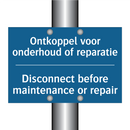 Ontkoppel voor onderhoud of reparatie /.../ - Disconnect before maintenance /.../