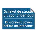 Schakel de stroom uit voor onderhoud /.../ - Disconnect power before maintenance /.../