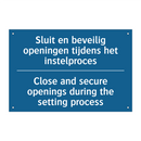 Sluit en beveilig openingen tijdens /.../ - Close and secure openings during /.../
