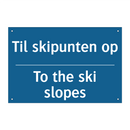 Til skipunten op - To the ski slopes & Til skipunten op - To the ski slopes